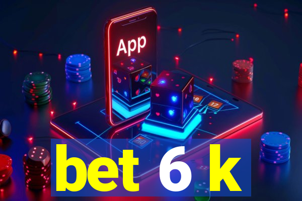 bet 6 k